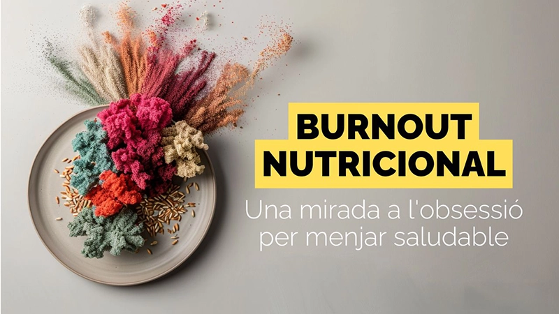 Burnout nutricional: una mirada a l’obsessió per menjar saludable